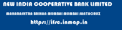 NEW INDIA COOPERATIVE BANK LIMITED  MAHARASHTRA BRIHAN MUMBAI MUMBAI SANTACRUZ  ifsc code